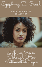 Load image into Gallery viewer, BOOKS: LIFE, AS SEEN THROUGH HER INTROVERTED EYES (Collection of poetry and prose)